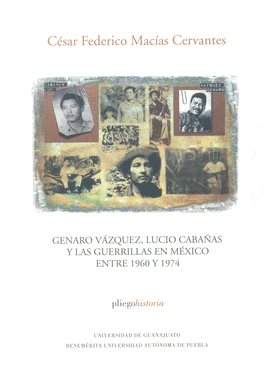 GENARO VAZQUEZ, LUCIO CABAAS Y LAS GUERRILLAS EN MEXICO ENTRE 1960 Y 1974