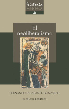 HISTORIA MNIMA DEL NEOLIBERALISMO