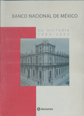 BANCO NACIONAL DE MXICO: SU HISTORIA 1884-2004
