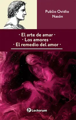 Arte de Amar, el. Los Amores. El Remedio del Amor