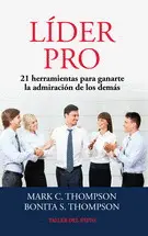 Líder Pro. 21 Herrramientas para Ganarse la Admiración de los Demás