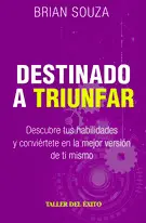 Destinado a Triunfar. Descubre Tus Habilidades y Conviértete en la Mejor Versión de Ti Mismo