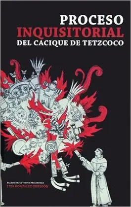 Proceso Inquisitorial del Cacique de Tetzcoco