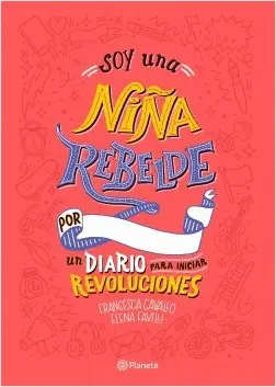 Soy una Niña Rebelde. Por un Diario para Iniciar Revoluciones