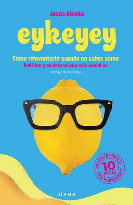 Eykeyey: Cómo Reinventarte Cuando no Sabes Cómo