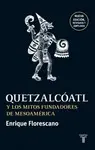 Quetzalcóatl y los Mitos Fundadores de Mesoamérica