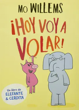 Hoy Voy a Volar (Elefante y Cerdita 1)