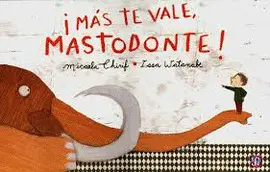 ¡Más te Vale, Mastodonte!