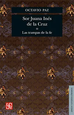 Sor Juana Inés de la Cruz o las Trampas de la Fe