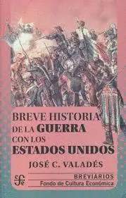 BREVE HISTORIA DE LA GUERRA CON LOS ESTADOS UNIDOS BREVE HISTORIA DE LA GUERRA CON LOS ESTADOS UNIDOS