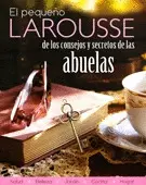 Pequeño Larousse de los Consejos y Secretos de las Abuelas, el