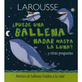 ¿Puede una Ballena Nadar Hasta la Luna? y Otras Preguntas