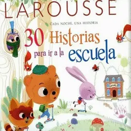 Larousse 30 Historias para Ir a la Escuela