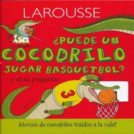¿Puede un Cocodrilo Jugar Basquetbol? y Otras Preguntas