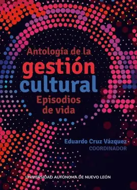 ANTOLOGÍA DE LA GESTIÓN CULTURAL ANTOLOGÍA DE LA GESTIÓN CULTURAL