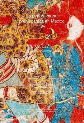 Pintura Mural Prehispánica en México V. Cacaxtla. Tomo I. Catálogo (Pasta Dura), la