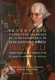 Inventario y Aprecio de los Bienes de la Testamentaría de Don Antonio María Bucareli Virrey de la Nueva España (1779)