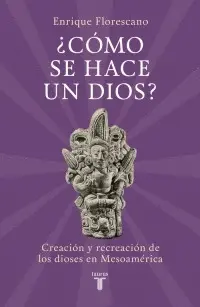 ¿Cómo se Hace un Dios?