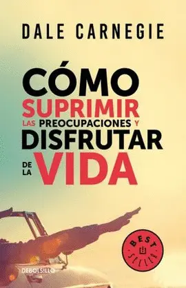 Cómo Suprimir las Preocupaciones y Disfrutar de la Vida
