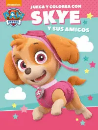 Paw Patrol. Juega y Colorea con Skye y Sus Amigos