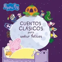 Peppa Pig. Cuentos Clásicos para Soñar Felices