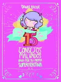 15 Consejos Malvados para Ser tu Propia Superheroína