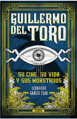 Guillermo del Toro: Su Cine, Su Vida y Sus Monstruos