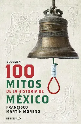 100 Mitos de la Historia de México. Volumen 1