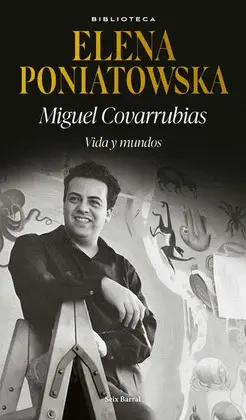 Miguel Covarrubias. Vida y Mundos