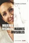 Mujeres Visibles, Madres Invisibles