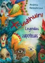 Xcuidihuini. Leyendas Zapotecas