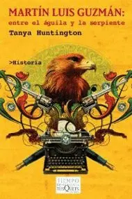 Martín Luis Guzmán: entre el Águila y la Serpiente