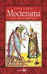 Moctezuma. Apogeo y Caída del Imperio Azteca