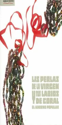 Perlas de la Virgen y Tus Labios de Coral. El Adorno Popular, la