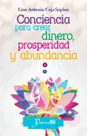 Conciencia para Crear Dinero, Prosperidad y Abundancia