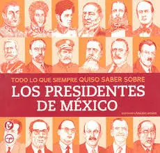 Todo lo que Siempre Quiso Saber Sobre los Presidentes de México