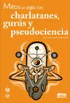 Mitos del Siglo Xxi: Charlatanes, Gurus y Pseudociencia