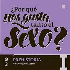 ¿Por que nos Gusta Tanto el Sexo? Vol. I