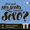 ¿Por qué nos Gusta Tanto el Sexo? Vol. ii