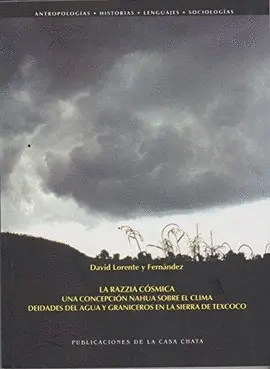 Razzia Cósmica. Una Concepción Nahua Sobre el Clima Deidades del Agua y Graniceros en la Sierra de Texcoco, la