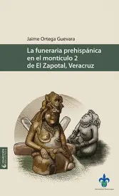 FUNERARIA PREHISPÁNICA EN EL MONTÍCULO 2 DE EL ZAPOTAL, VERACRUZ, LA