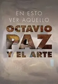 En esto Ver aquello. Octavio Paz y el Arte