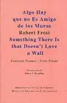Algo Hay que no Es Amigo de los Muros. Cuarenta Poemas