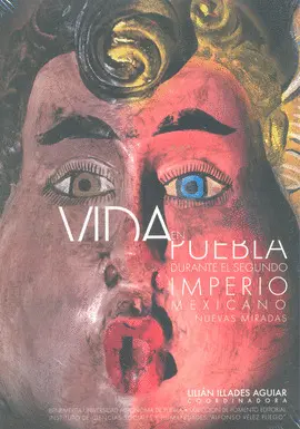 Vida en Puebla Durante el Segundo Imperio Mexicano, Nuevas Miradas