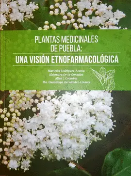 PLANTAS MEDICINALES DE PUEBLA: UNA VISIÓN ETNOFARMACOLÓGICA PLANTAS MEDICINALES DE PUEBLA: UNA VISIÓN ETNOFARMACOLÓGICA