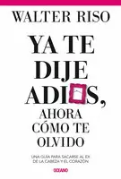 Ya te Dije Adiós, Ahora Cómo te Olvido