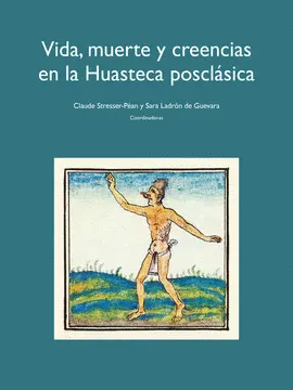 VIDA, MUERTE Y CREENCIAS EN LA HUASTECA POSCLÁSICA