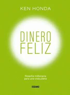 Dinero Feliz. Filosofia Millonaria para una Vida Plena.