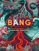 Bang. Las Asombrosas Maravillas de los Fenómenos Terrestres