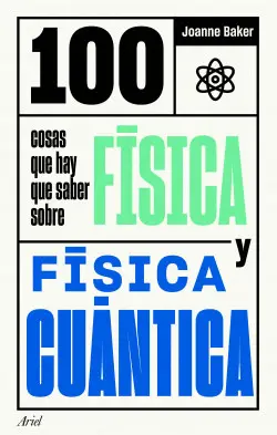 100 Cosas que Hay que Saber Sobre Física y Física Cuántica